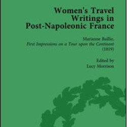 Women's Travel Writings in Post-Napoleonic France, Part I Vol 1