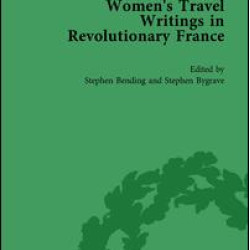 Women's Travel Writings in Revolutionary France, Part I Vol 2 Women's Travel Writings in Revolutionary France, Part I Vol 2