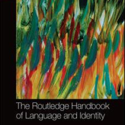 The Routledge Handbook of Language and Identity The Routledge Handbook of Language and Identity