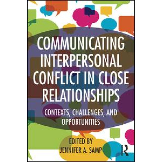 Communicating Interpersonal Conflict in Close Relationships Communicating Interpersonal Conflict in Close Relationships