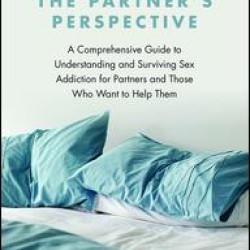 Sex Addiction: The Partner's Perspective Sex Addiction: The Partner's Perspective