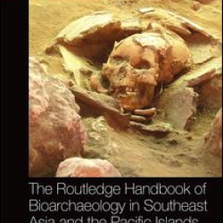 The Routledge Handbook of Bioarchaeology in Southeast Asia and the Pacific Islands The Routledge Handbook of Bioarchaeology in Southeast Asia and the Pacific Islands