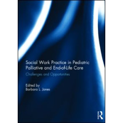 Social Work Practice in Pediatric Palliative and End-of-Life Care Social Work Practice in Pediatric Palliative and End-of-Life Care