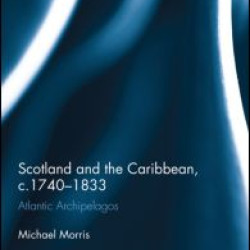 Scotland and the Caribbean, c.1740-1833 Scotland and the Caribbean, c.1740-1833