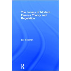 The Lunacy of Modern Finance Theory and Regulation