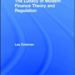 The Lunacy of Modern Finance Theory and Regulation
