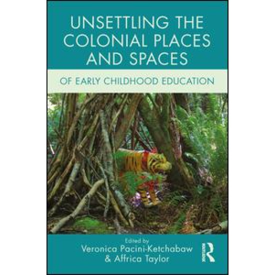 Unsettling the Colonial Places and Spaces of Early Childhood Education