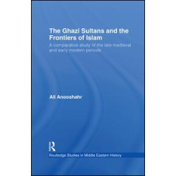 The Ghazi Sultans and the Frontiers of Islam The Ghazi Sultans and the Frontiers of Islam