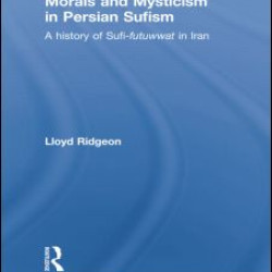 Morals and Mysticism in Persian Sufism Morals and Mysticism in Persian Sufism
