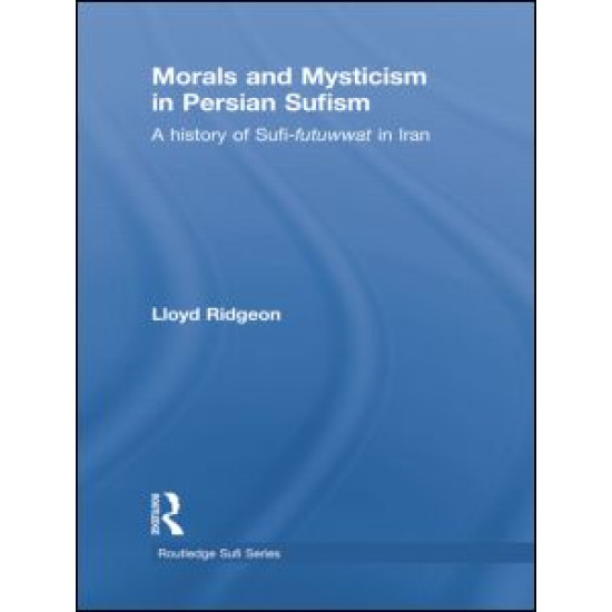 Morals and Mysticism in Persian Sufism Morals and Mysticism in Persian Sufism