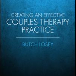 Creating an Effective Couples Therapy Practice Creating an Effective Couples Therapy Practice
