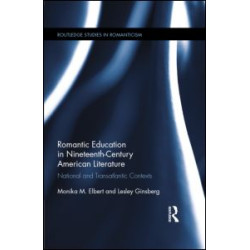 Romantic Education in Nineteenth-Century American Literature Romantic Education in Nineteenth-Century American Literature