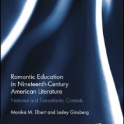 Romantic Education in Nineteenth-Century American Literature Romantic Education in Nineteenth-Century American Literature