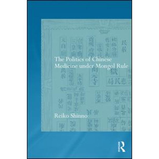 The Politics of Chinese Medicine Under Mongol Rule