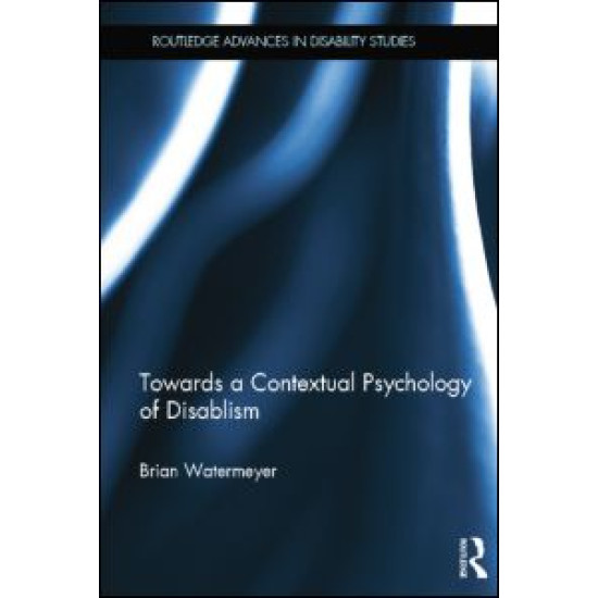 Towards a Contextual Psychology of Disablism Towards a Contextual Psychology of Disablism