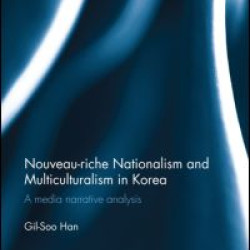 Nouveau-riche Nationalism and Multiculturalism in Korea Nouveau-riche Nationalism and Multiculturalism in Korea