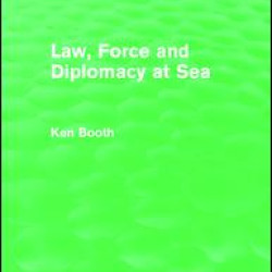 Law, Force and Diplomacy at Sea (Routledge Revivals) Law, Force and Diplomacy at Sea (Routledge Revivals)