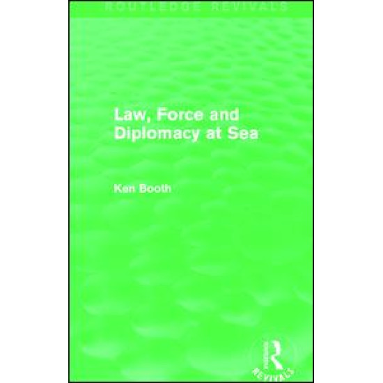 Law, Force and Diplomacy at Sea (Routledge Revivals) Law, Force and Diplomacy at Sea (Routledge Revivals)