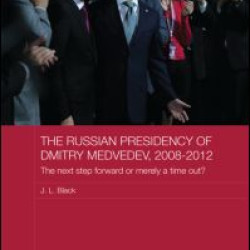 The Russian Presidency of Dmitry Medvedev, 2008-2012