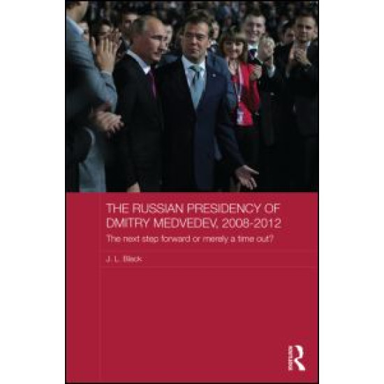 The Russian Presidency of Dmitry Medvedev, 2008-2012