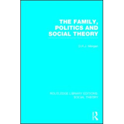 The Family, Politics, and Social Theory (RLE Social Theory) The Family, Politics, and Social Theory (RLE Social Theory)
