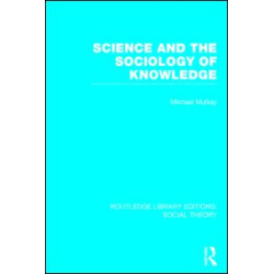 Science and the Sociology of Knowledge (RLE Social Theory)