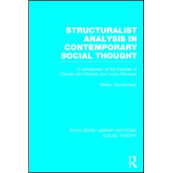 Structuralist Analysis in Contemporary Social Thought (RLE Social Theory) Structuralist Analysis in Contemporary Social Thought (RLE Social Theory)