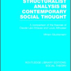 Structuralist Analysis in Contemporary Social Thought (RLE Social Theory) Structuralist Analysis in Contemporary Social Thought (RLE Social Theory)