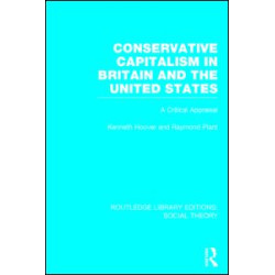 Conservative Capitalism in Britain and the United States (RLE Social Theory) Conservative Capitalism in Britain and the United States (RLE Social Theory)