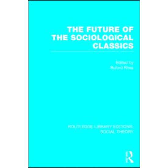 The Future of the Sociological Classics (RLE Social Theory) The Future of the Sociological Classics (RLE Social Theory)