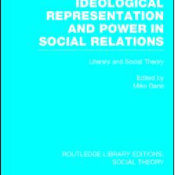 Ideological Representation and Power in Social Relations (RLE Social Theory) Ideological Representation and Power in Social Relations (RLE Social Theory)