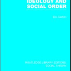 Ideology and Social Order (RLE Social Theory) Ideology and Social Order (RLE Social Theory)