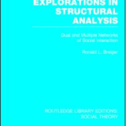 Explorations in Structural Analysis (RLE Social Theory) Explorations in Structural Analysis (RLE Social Theory)