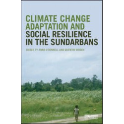 Climate Change Adaptation and Social Resilience in the Sundarbans Climate Change Adaptation and Social Resilience in the Sundarbans