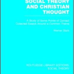Social Theory and Christian Thought (RLE Social Theory) Social Theory and Christian Thought (RLE Social Theory)