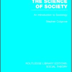 The Science of Society (RLE Social Theory)
