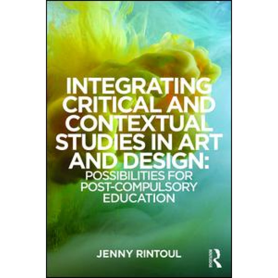 Integrating Critical and Contextual Studies in Art and Design Integrating Critical and Contextual Studies in Art and Design