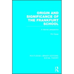 Origin and Significance of the Frankfurt School (RLE Social Theory)