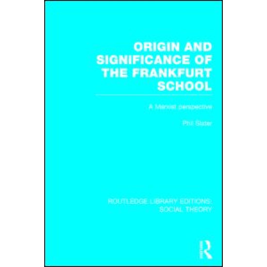Origin and Significance of the Frankfurt School (RLE Social Theory) Origin and Significance of the Frankfurt School (RLE Social Theory)