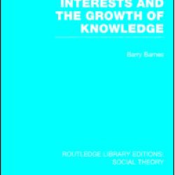 Interests and the Growth of Knowledge (RLE Social Theory) Interests and the Growth of Knowledge (RLE Social Theory)
