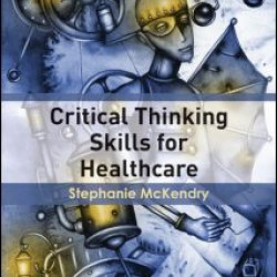 Critical Thinking Skills for Healthcare Critical Thinking Skills for Healthcare