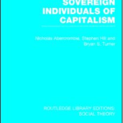 Sovereign Individuals of Capitalism (RLE Social Theory)