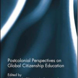 Postcolonial Perspectives on Global Citizenship Education Postcolonial Perspectives on Global Citizenship Education