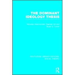 The Dominant Ideology Thesis (RLE Social Theory) The Dominant Ideology Thesis (RLE Social Theory)