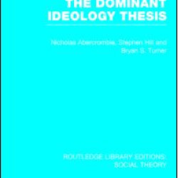 The Dominant Ideology Thesis (RLE Social Theory)