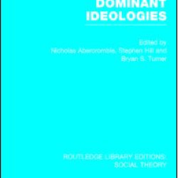 Dominant Ideologies (RLE Social Theory) Dominant Ideologies (RLE Social Theory)