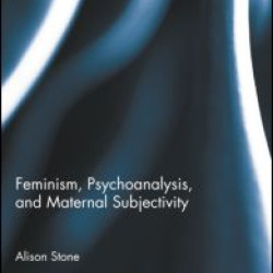Feminism, Psychoanalysis, and Maternal Subjectivity Feminism, Psychoanalysis, and Maternal Subjectivity