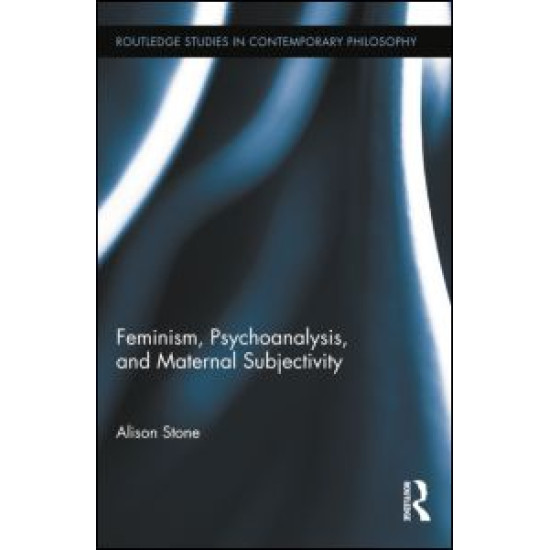 Feminism, Psychoanalysis, and Maternal Subjectivity Feminism, Psychoanalysis, and Maternal Subjectivity