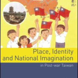 Place, Identity, and National Imagination in Post-war Taiwan Place, Identity, and National Imagination in Post-war Taiwan