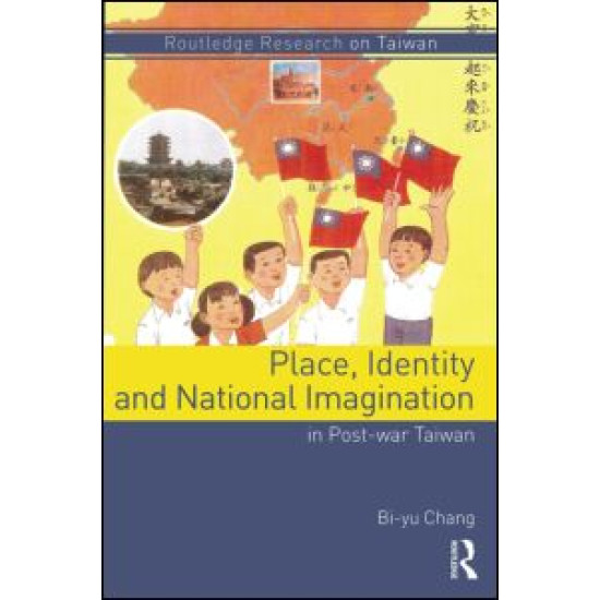Place, Identity, and National Imagination in Post-war Taiwan Place, Identity, and National Imagination in Post-war Taiwan